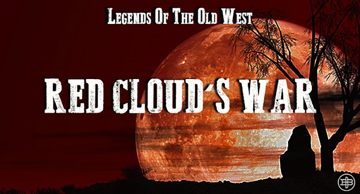 Legends of the Old West Podcast: Red Cloud's War