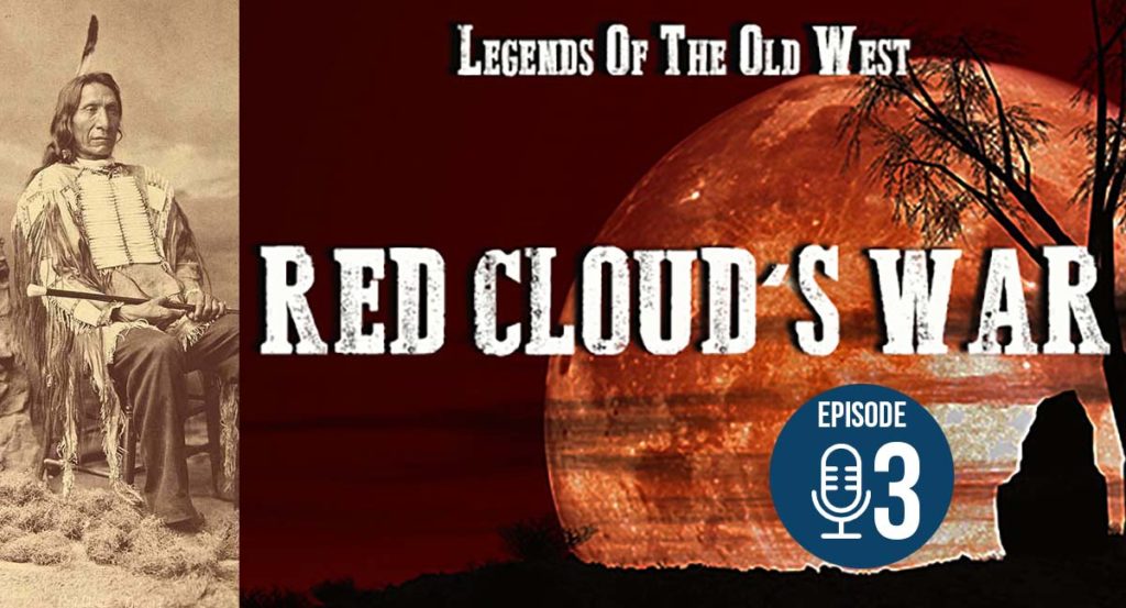 Legends of the Old West Podcast Red Cloud's War Episode 3 Cowboy